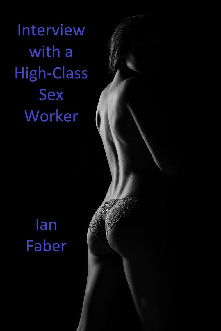 Interview with a High-Class Sex Worker by Ian Faber