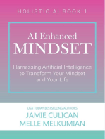 AI-Enhanced Mindset: Harnessing Artificial Intelligence to Transform Your Mindset and Your Life: Holistic AI