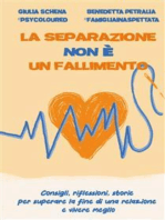 La separazione non è un fallimento: Consigli, riflessioni, storie per superare la fine di una relazione e vivere meglio