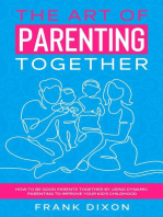 The Art of Parenting Together: How to Be Good Parents Together by Using Dynamic Parenting to Improve Your Kid's Childhood: The Master Parenting Series, #16