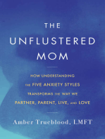 The Unflustered Mom: How Understanding the Five Anxiety Styles Transforms the Way We Parent, Partner, Live, and Love