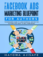 The Facebook Ads Marketing Blueprint For Authors: The Beginners Guide To Using Facebook Ads For The Authors Who Want To Sell More Books