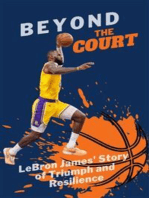 Beyond The Court: LeBron James' Story of Triumph and Resilience