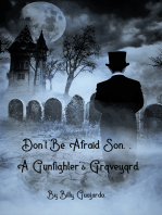 Don't Be Afraid Son.: A Gunfighter's Graveyard. 