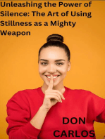 Unleashing the Power of Silence: The Art of Using Stillness as a Mighty Weapon