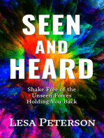 Seen and Heard: Shake Free of the Unseen Forces Holding You Back