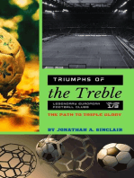 Triumphs of the Treble: Legendary European Football Clubs - Volume 1: The Path to Triple Glory: Triumphs of the Treble: Legendary European Football Clubs, #1