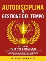 Autodisciplina & Gestione Del Tempo: Scopri Potenti Strategie Con Cui Sviluppare Abitudini Eterne per Aumentare La Produttività, La Resistenza Mentale, La Concentrazione E Raggiungere I Tuoi Obiettivi: Self Help Mastery, #9