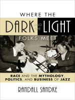 Where the Dark and the Light Folks Meet: Race and the Mythology, Politics, and Business of Jazz