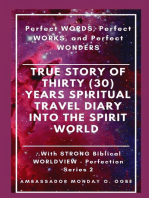 True Story of Thirty (30) Years SPIRITUAL TRAVEL Diary into the Spirit World: Perfect WORDS, Perfect WORKS, and Perfect WONDERS