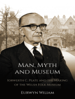 Man, Myth and Museum: Iorwerth C. Peate and the Making of the Welsh Folk Museum