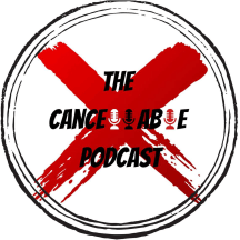 The Cancellable Podcast