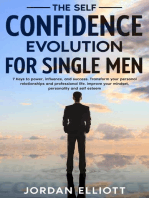 The Self Confidence Evolution for Single Men. 7 Keys to Power, Influence, and Success. Transform Your Personal Relationships and Professional Life. Improve Your Mindset, Personality, and Self-Esteem.