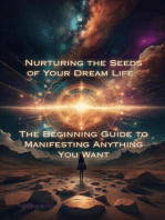 Nurturing the Seeds of Your Dream Life: The Beginning Guide to Manifesting Anything You Want: Nurturing the Seeds of Your Dream Life: A Comprehensive Anthology