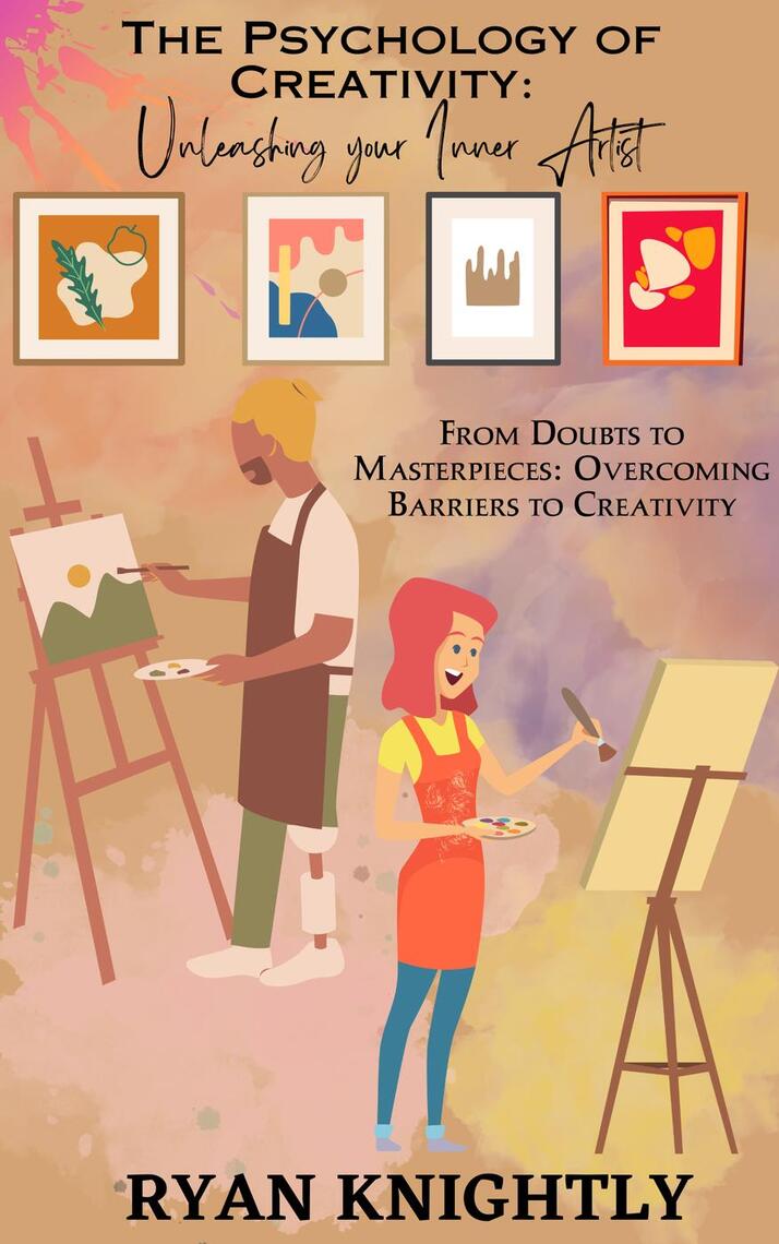 The Psychology of Creativity: Unleashing Your Inner Artist by Ryan ...