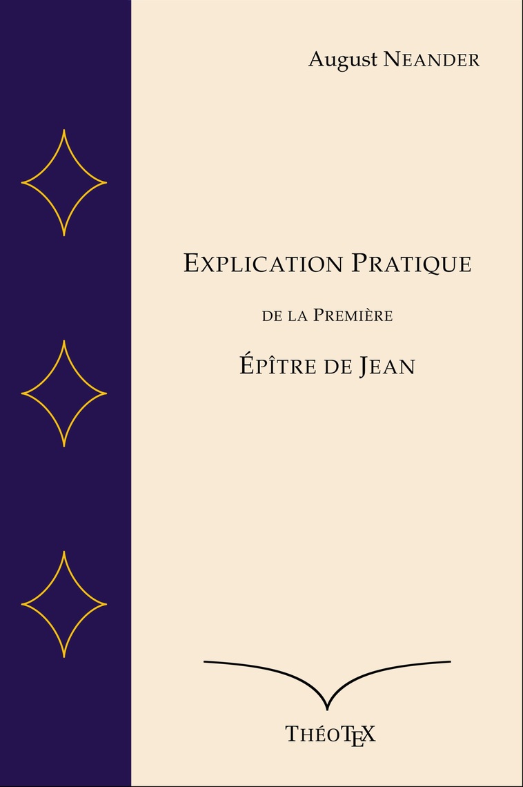 Explication Pratique de la Première Épître de Jean de August Neander ...