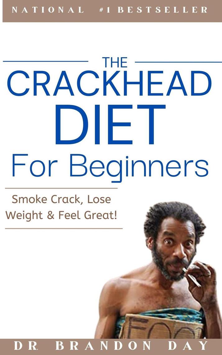 The Crackhead Diet For Beginners: Smoke Crack, Lose Weight, and Feel Great  by Dr. Brandon Day - Ebook | Scribd