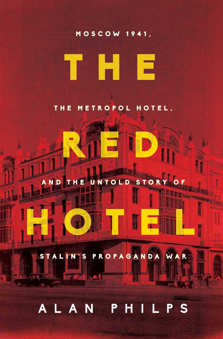 The Red Hotel Moscow 1941, the Metropol Hotel, and the Untold Story of Stalins Propaganda
