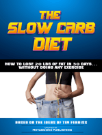 The Slow Carb Diet - How To Lose 20 Lbs Of Fat In 30 Days… Without Doing Any Exercise: Based On The Ideas Of Tim Ferriss