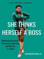 She Thinks Herself a Boss : Ladies who Rise as Bosses - Redefining Bosshood, Cultivating Leadership and Success in Ladies
