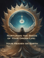 Your Heaven on Earth: Nurturing the Seeds of Your Dream Life: A Comprehensive Anthology