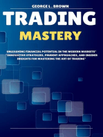 Trading Mastery: Unleashing Financial Potential in the Modern Markets Innovative Strategies, Prudent Approaches, and Insider insights for Mastering the Art of Trading