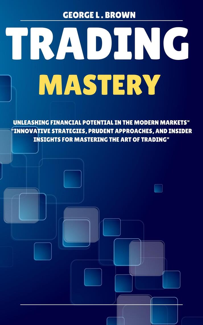 Trading Mastery by GEORGE L . BROWN (Ebook) - Read free for 30 days