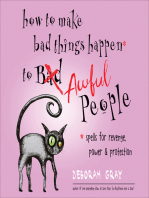 How to Make Bad Things Happen to Awful People: Spells for Revenge, Power & Protection