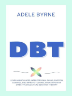 DBT: Learn Mindfulness, Interpersonal Skills, Emotion Control, and Improve your Relationships with Effective Dialectical Behavior Therapy