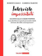 Interviste Impossibili: Da Don Gallo a Mary Poppins:  Cosa direbbero le grandi personalità ribelli  di fronte alle sfide contemporanee?