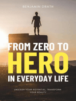 From Zero to Hero in Everyday Life : Unleash your Potential, Transform your Reality