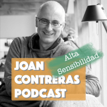Joan Contreras Podcast, el podcast para personas con Alta Sensibilidad