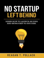 No Startup Left Behind: Learn How to Launch an Idea and Skyrocket to Startup Success