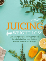 Juicing for Weight Loss: Easy Step-by-Step Juicing Recipes for Beginners to Burn Belly Fat and Lose Weight, Prevent Diseases, and Detoxify