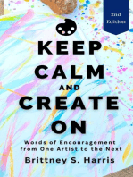 Keep Calm and Create On: Words of Encouragement from One Artist to the Next, 2nd Edition