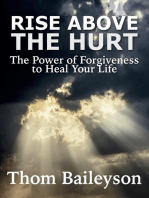Rise Above The Hurt. The Healing Power Of Forgiveness