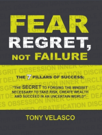 Fear Regret, Not Failure: The 7 Pillars of Success: “The SECRET to forging the mindset necessary to take risk, create wealth and succeed in an uncertain world”