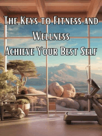 The Keys To Fitness And Wellness: Achieve Your Best Self