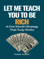 Let Me Teach You To Be Rich: A One Month Strategy That Truly Works