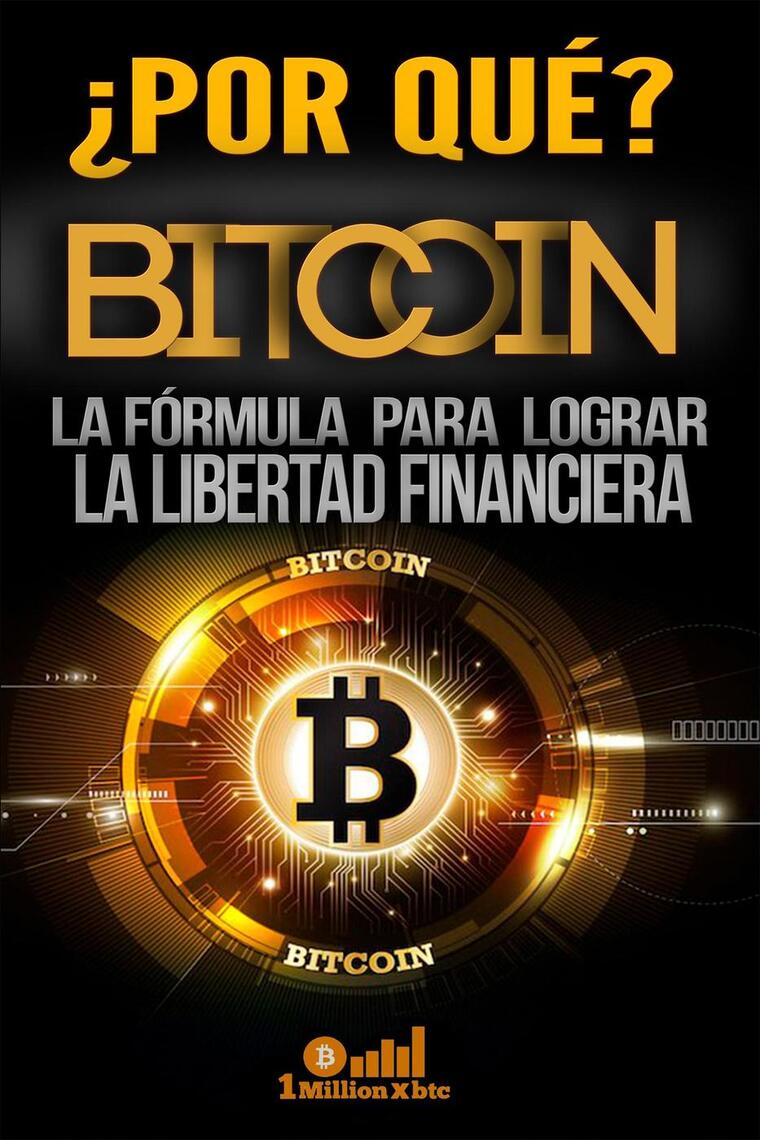 Por qué Bitcoin? La fórmula para lograr la libertad financiera de 1  Millionxbtc (Libro electrónico) Leer gratis durante 30 días