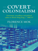 Covert colonialism: Governance, surveillance and political culture in British Hong Kong, c. 1966-97