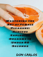 Mastering the Art of Female Pleasure: Achieve Explosive Orgasms in Under 60 Seconds
