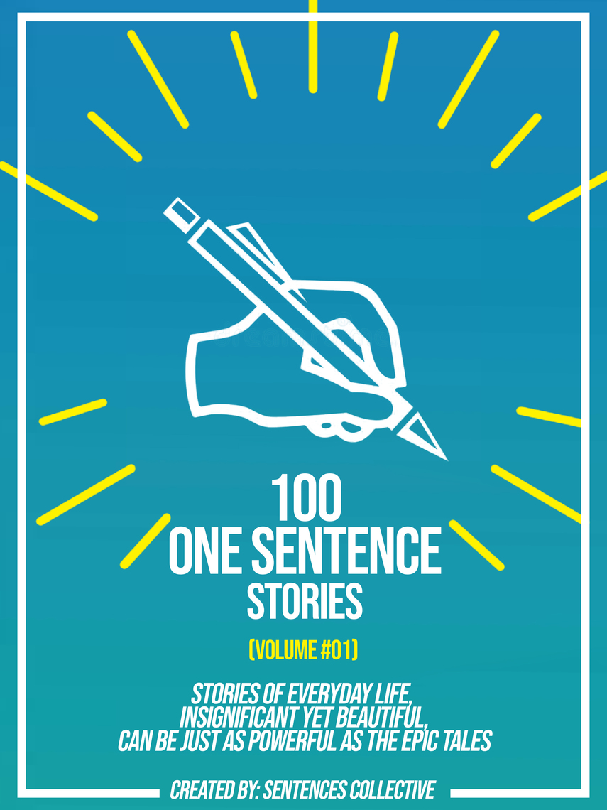 100 One Sentence Stories (Volume #01): Stories Of Everyday Life ...
