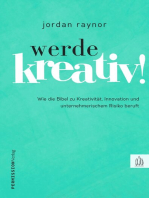 Werde kreativ!: Wie die Bibel zu Kreativität, Innovation und unternehmerischem Risiko beruft