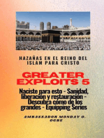 Greater Exploits - 5 - Hazañas en el Reino del Islam: Hazañas en el Reino del Islam para Cristo Naciste para esto: curación, liberación y restauración: descubre cómo de los grandes