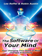 The Software Of Your Mind: How Changing Your State Of Mind Changes Everything