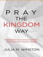Pray the Kingdom Way: A Framework For How to Connect, Co-Create, & Conquer With God For Success In Business