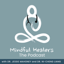 The Mindful Healers Podcast with Dr. Jessie Mahoney and Dr. Ni-Cheng Liang