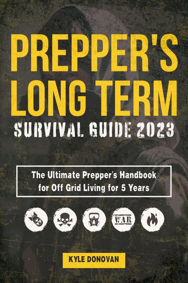 Preppers Long Term Survival Guide 2023: The Ultimate Prepper's Handbook ...