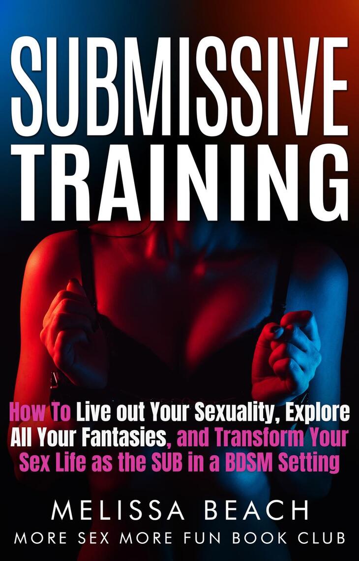 Submissive Training Be Sexually Vulnerable, Explore Your Fantasies and Transform Your Sex Life with Spectacular Experiences by More Sex More Fun Book Club photo
